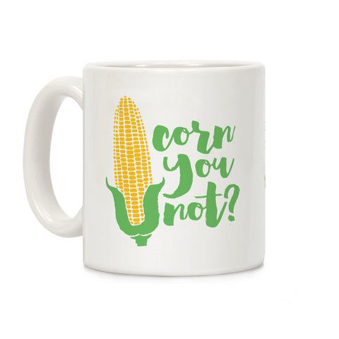 Corn You Not Ceramic Coffee Mug by LookHUMAN